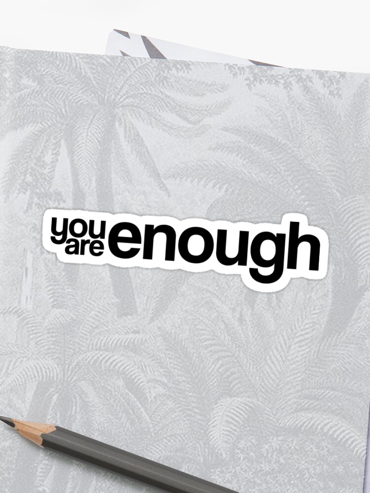 You are enough!